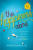 Go to record The happiness dare : pursuing your heart's deepest, holies...