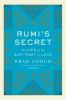 Go to record Rumi's secret : the life of the Sufi poet of love