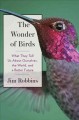Go to record The wonder of birds : what they tell us about ourselves, t...