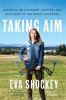 Go to record Taking aim : daring to be different, happier, and healthie...