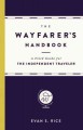 Go to record The wayfarer's handbook : a field guide for the independen...