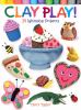 Go to record Clay play! : 24 whimsical projects