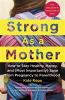 Go to record Strong as a mother : how to stay healthy, happy, and (most...