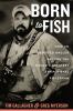 Go to record Born to fish : how an obsessed angler became the world's g...