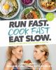 Go to record Run fast. Cook fast. Eat slow : quick-fix recipes for hang...
