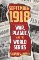 Go to record September 1918 : war, plague, and the World Series