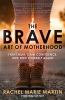 Go to record The brave art of motherhood : fight fear, gain confidence,...