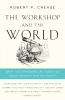 Go to record The workshop and the world : what ten thinkers can teach u...
