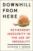 Go to record Downhill from here : retirement insecurity in the age of i...