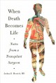 Go to record When death becomes life : notes from a transplant surgeon