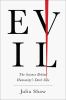Go to record Evil : the science behind humanity's dark side