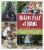 Go to record Nature play at home : creating outdoor spaces that connect...