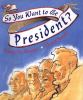 Go to record So you want to be president