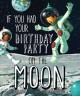 Go to record If you had your birthday party on the Moon