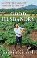 Go to record Good husbandry : a memoir : growing food, love, and family...