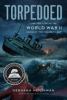 Go to record Torpedoed : the true story of the World War II sinking of ...
