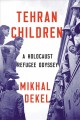 Go to record Tehran children : a Holocaust refugee odyssey