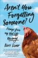 Go to record Aren't you forgetting someone? : essays from my mid-life r...