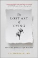 Go to record The lost art of dying : reviving forgotten wisdom