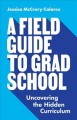 Go to record A field guide to grad school : uncovering the hidden curri...