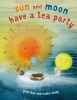 Go to record Sun and Moon have a tea party