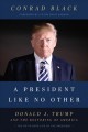 Go to record A president like no other : Donald J. Trump and the restor...