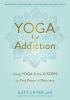 Go to record Yoga for addiction : using yoga and the twelve steps to fi...