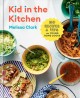 Go to record Kid in the kitchen : 100 recipes and tips for young home c...