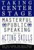 Go to record Taking center stage : masterful public speaking using acti...