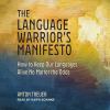 Go to record The language warrior's manifesto : how to keep our languag...