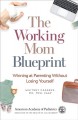 Go to record The working mom blueprint : winning at parenting without l...