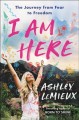 Go to record I am here : the journey from fear to freedom