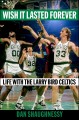 Go to record Wish it lasted forever : life with the Larry Bird Celtics