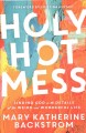 Go to record Holy hot mess : finding God in the details of this weird a...