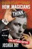 Go to record How magicians think : misdirection, deception, and why mag...