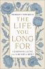 Go to record The life you long for : learning to live from a heart of r...