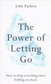 Go to record The power of letting go : how to drop everything that's ho...