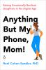 Go to record Anything but my phone, mom! : raising emotionally resilien...