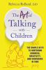 Go to record The art of talking with children : the simple keys to nurt...