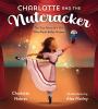 Go to record Charlotte and the Nutcracker : the true story of a girl wh...