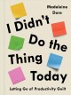 Go to record I didn't do the thing today : letting go of productivity g...