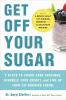 Go to record Get off your sugar : burn the fat, crush your cravings, an...