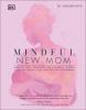 Go to record Mindful new mom : meditation, yoga, visualization, natural...