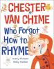 Go to record Chester van Chime who forgot how to rhyme