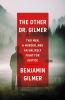 Go to record The other Dr. Gilmer : two men, a murder, and an unlikely ...
