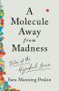Go to record A molecule away from madness : tales of the hijacked brain