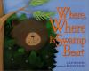 Go to record Where, where is Swamp Bear?