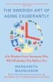 Go to record The Swedish art of aging exuberantly : life wisdom from so...