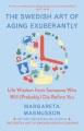 Go to record The Swedish art of aging exuberantly : life wisdom from so...