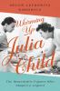 Go to record Warming up Julia Child : the remarkable figures who shaped...